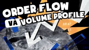 Order Flow và Volume Profile | Công nghệ phân tích Pro Trader thực thụ đầu tư