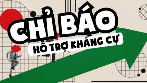 Chỉ báo hỗ trợ kháng cự | Bộ công cụ phân tích kỹ thuật cho trader chuyên nghiệp